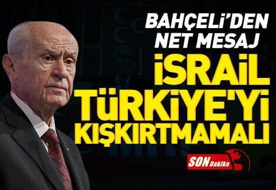 MHP lideri Bahçeli: İsrail Türkiyeyi kışkırtmamalı