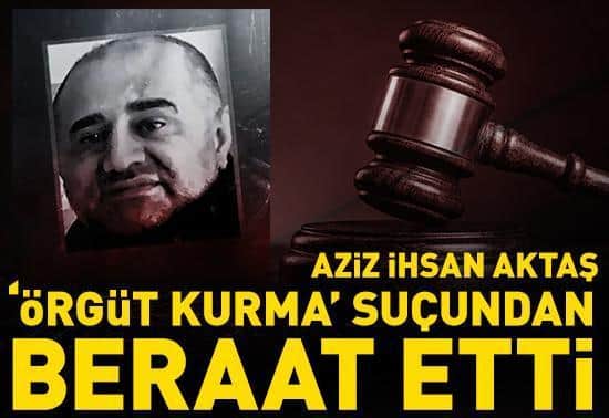 Aziz İhsan Aktaş, örgüt kurma suçundan beraat etti