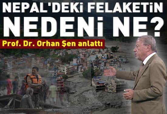 NEPALDEKİ FELAKETİN NEDENİ NE Prof. Dr. Orhan Şen anlattı