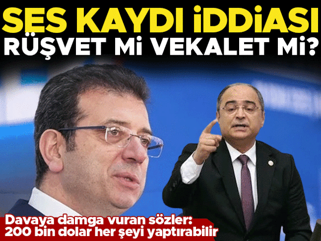 İmamoğlu davasında eski milletvekili Turan Aydoğandan ses kaydı ve 200 bin dolar savunması