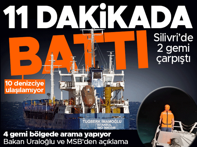 Silivri açıklarında 2 gemi çarpıştı! DGM: Geminin battığı değerlendiriliyor, kayıp 10 denizciye ulaşılamadı