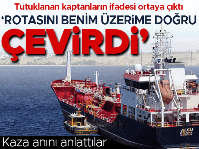 Silivrideki gemi kazası | Tutuklanan kaptanların ifadesi ortaya çıktı! Kaza anını anlattılar: Yaklaşık 1-2 dakika içerisinde gemi kayboldu