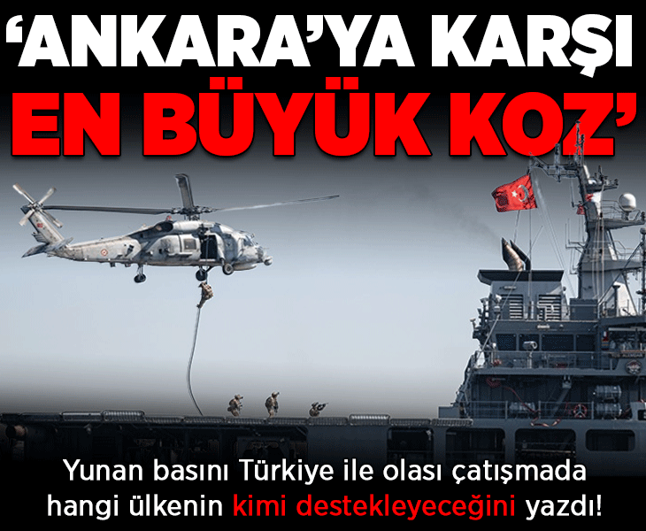 Yunan basını Türkiye ile olası çatışmada hangi ülkenin kimi destekleyeceğini yazdı! 'Ankara'ya karşı en büyük koz, sessiz güç stratejisi'