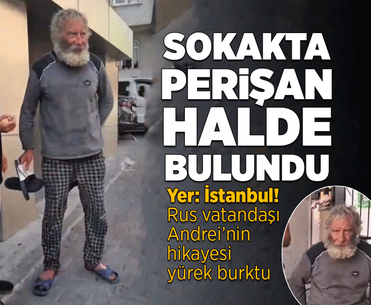 İstanbul’da sokakta bulundu! 76 yaşındaki Rus vatandaşın dramı