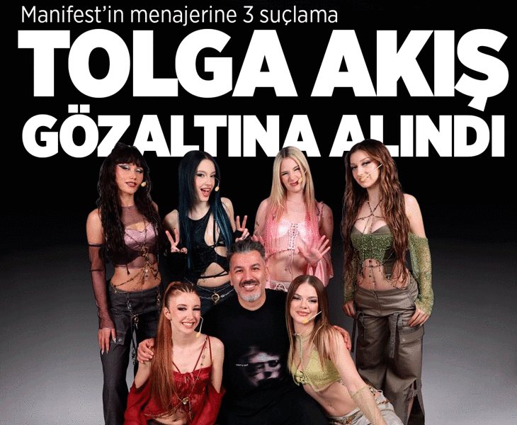 Son dakika... 'Manifest'in menajeri Tolga Akış gözaltına alındı