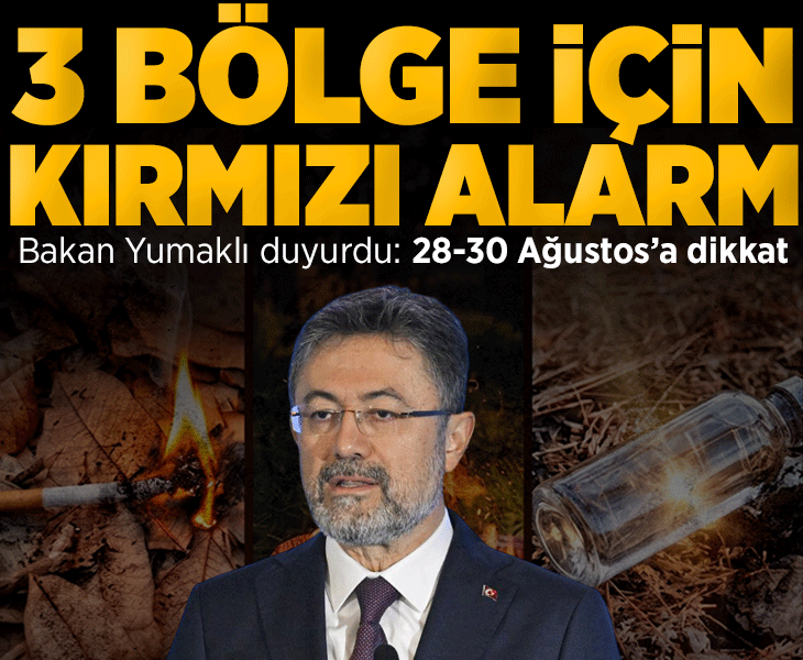 3 bölge için kırmızı alarm! Bakan Yumaklı duyurdu: 28-30 Ağustos'a dikkat