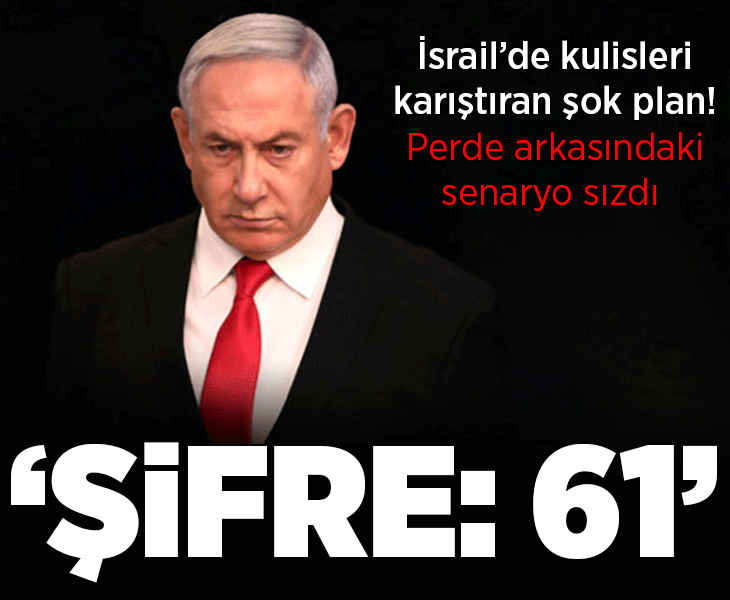 İsrail'de kulisleri karıştıran şok plan! Perde arkasındaki 'Netanyahu' senaryosu sızdı: 'Şifre: 61'