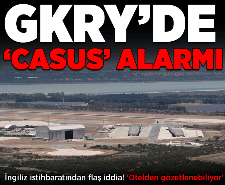 GKRY'de 'casus' alarmı! İngiliz istihbaratından flaş iddia: 'Otelden gözetlenebiliyor'
