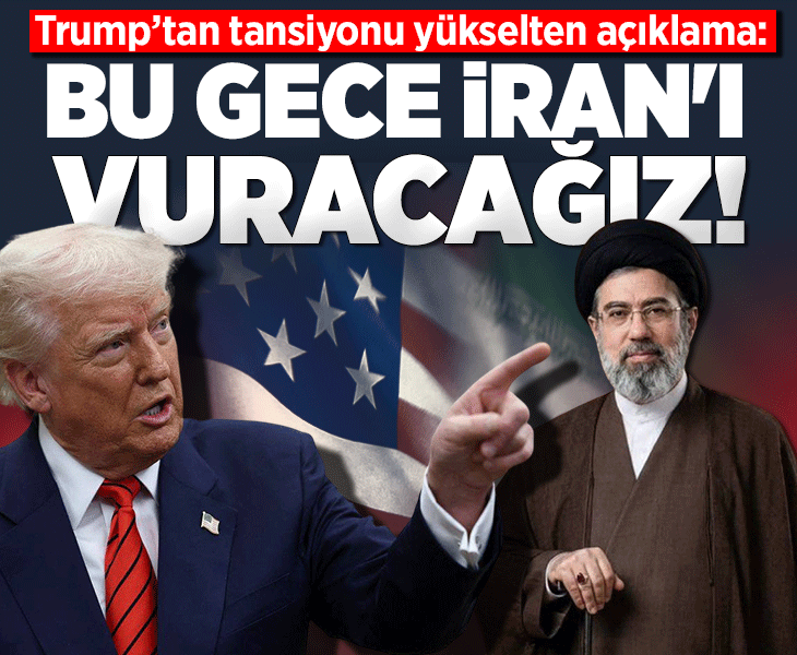 Trump: Bu gece İran'ı vuracağız