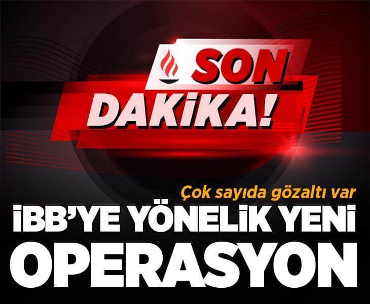 Son dakika... İBB'ye yeni operasyon! Çok sayıda kişi hakkında gözaltı kararı