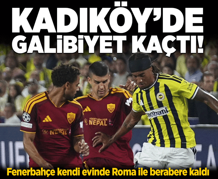 Kadıköy'de kazanan yok! Fenerbahçe, Roma ile 1-1 berabere kaldı