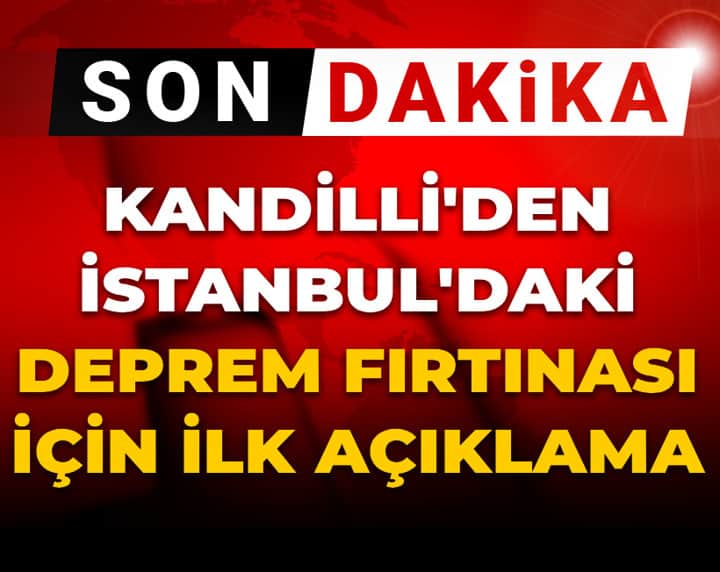 Son dakika | Kandilli'den İstanbul'daki deprem fırtınası için ilk açıklama