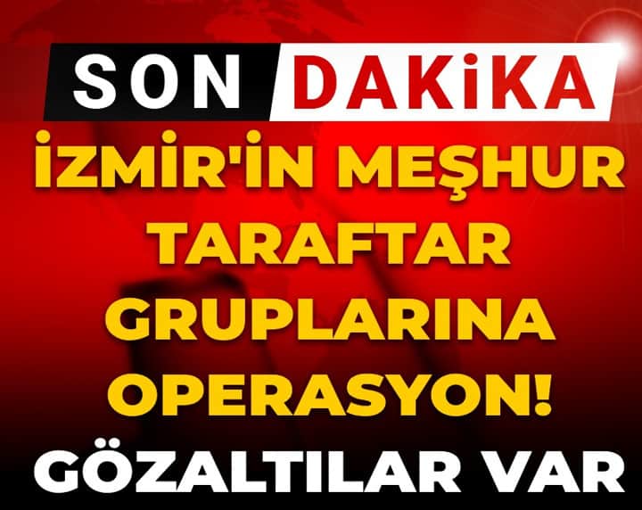 Son dakika | İzmir'in meşhur taraftar gruplarına operasyon! Gözaltılar var