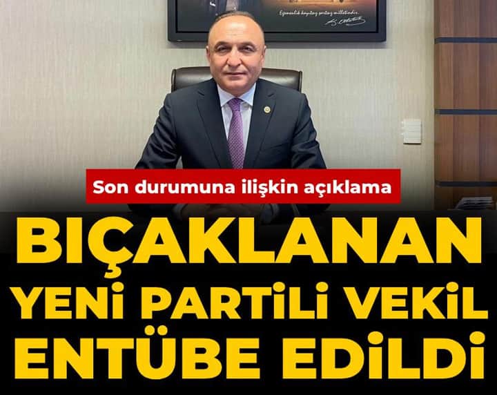 Bıçaklanan YENİ Parti Gaziantep Milletvekili entübe edildi