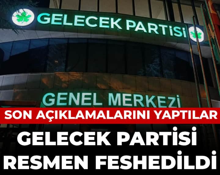 Son Dakika | Gelecek Partisi resmen feshedildi