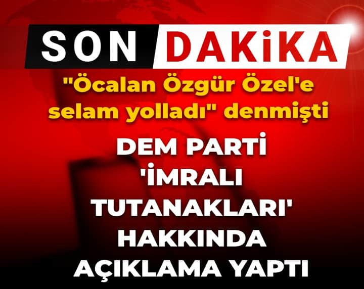 Son dakika | DEM Parti 'İmralı tutanakları' hakkında açıklama yaptı! "Özel'e selam yolladı" denmişti