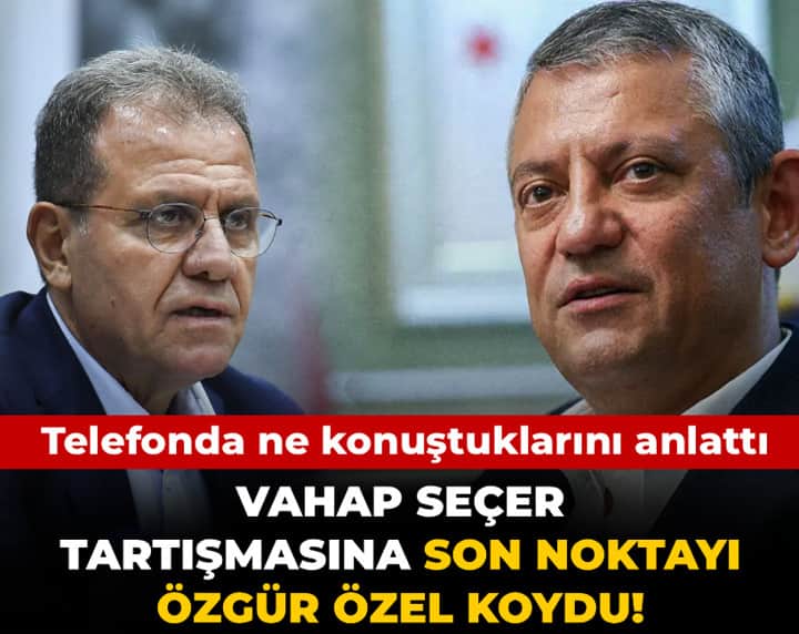Vahap Seçer tartışmasına son noktayı Özgür Özel koydu! Telefonda ne konuştuklarını anlattı