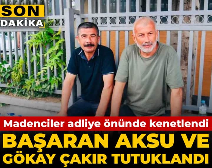 Son Dakika | Başaran Aksu ve Gökay Çakır tutuklandı