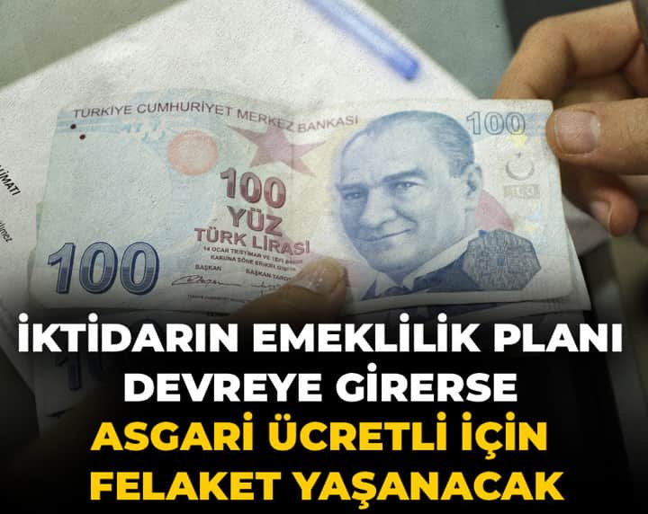 İktidarın emeklilik planı devreye girerse asgari ücretli için felaket yaşanacak