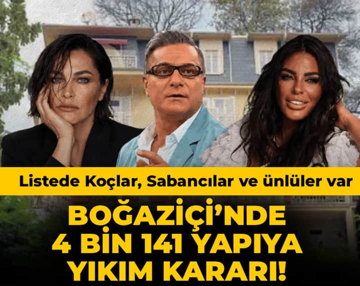 Boğaziçi’nde 4 bin 141 yapıya yıkım kararı! Listede Koç ve Sabancı aileleri ile ünlü isimler de var