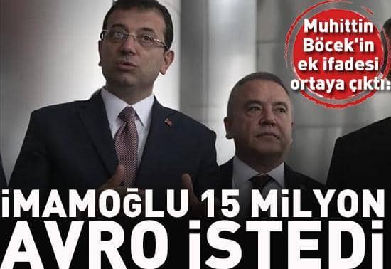 Muhittin Böcekin ek ifadesi ortaya çıktı: İmamoğlu 15 milyon avro istedi