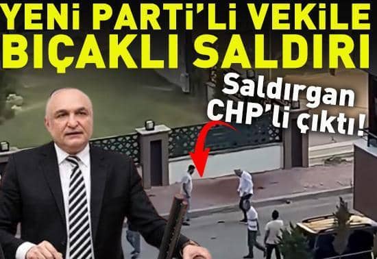 Yeni Partili vekile bıçaklı saldırı Saldırgan CHPli çıktı