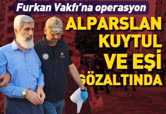 Furkan Vakfına operasyon: Alparslan Kuytul ve eşi gözaltında