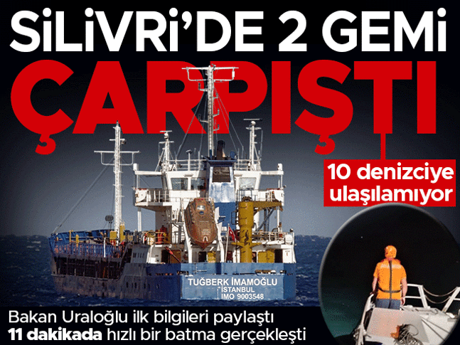 Silivri açıklarında 2 gemi çarpıştı! DGM: Geminin battığı değerlendiriliyor, kayıp 10 denizciye ulaşılamadı