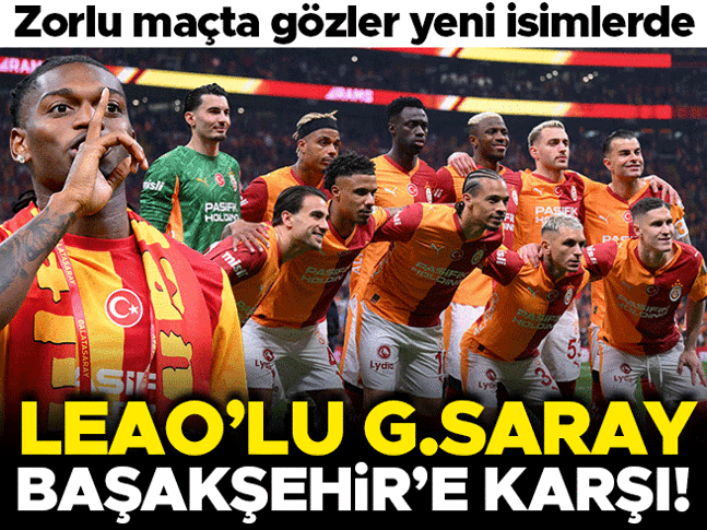 Rafael Leaolu Galatasaray, Başakşehire karşı! İşte muhtemel 11ler