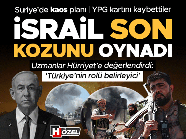 İsrail Suriyede son kozunu oynadı! Uzmanlar Hürriyete yorumladı: Türkiye bölgede ağırlığını artırıyor