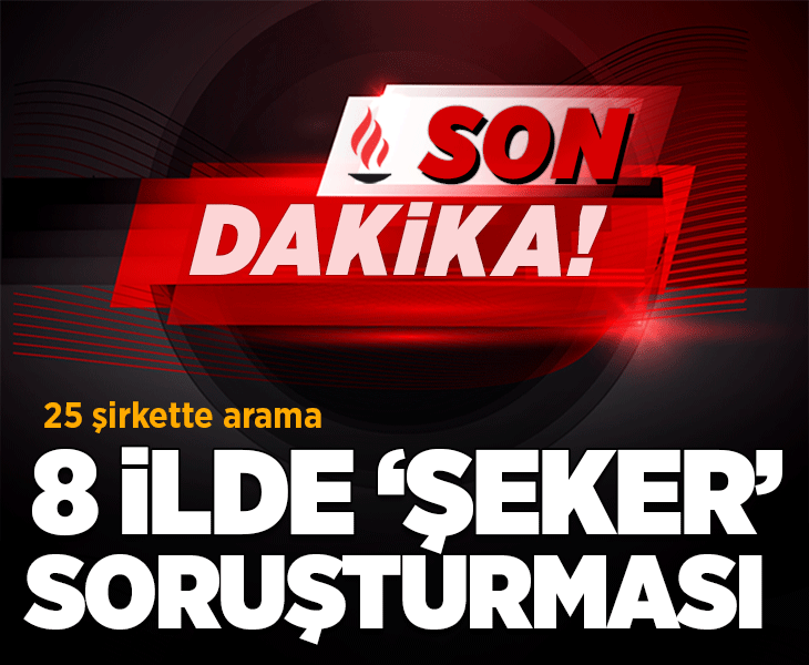8 ilde şeker soruşturması! 26 adrese operasyon: 47 şüpheli ifadeye çağrıldı