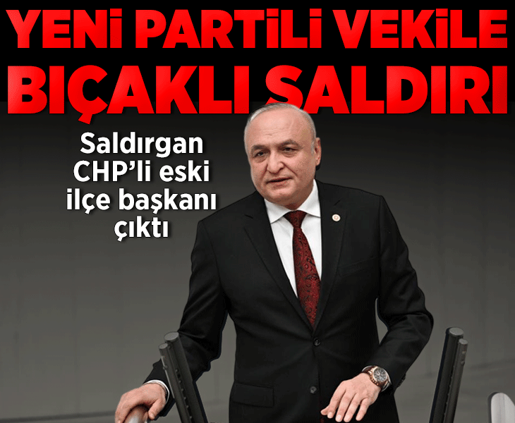 Yeni Parti Milletvekili Melih Meriç'e bıçaklı saldırı; saldırgan eski CHP'li ilçe başkanı