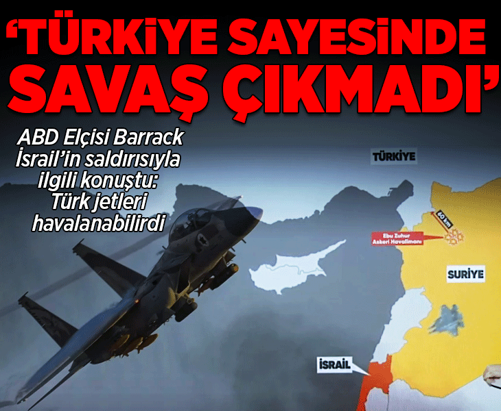 ABD elçisi Barrack, İsrail'in Suriye saldırısı ile ilgili konuştu!