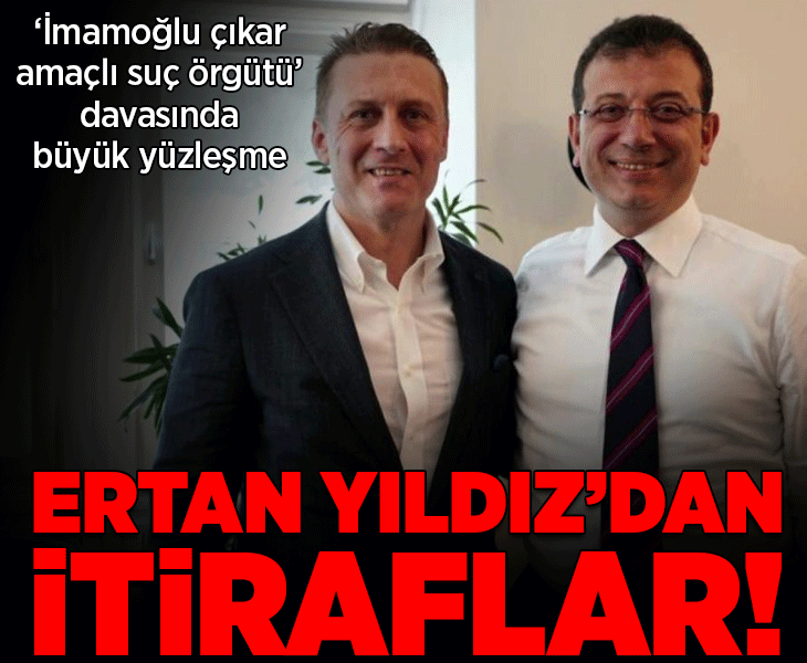 "İmamoğlu Çıkar Amaçlı Suç Örgütü" davası! Ertan Yıldız'dan çok konuşulacak ifade