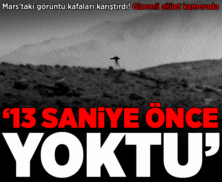 Mars'tan gelen görüntü kafaları karıştırdı! Kameraya takılan gizemli silüet: '13 saniye önce yoktu'
