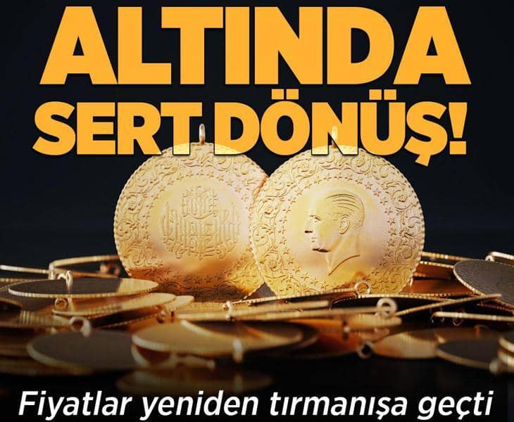 Altında sert dönüş! Fiyatlar yeniden tırmanışta