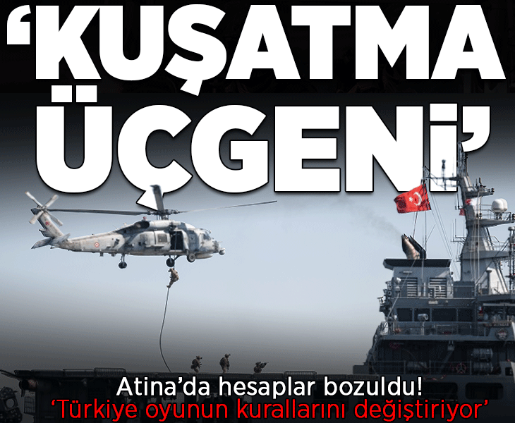 Yunanistan'dan 'Türkiye tüm hesapları bozdu' itirafı! 'Oyunun kuralları değişiyor, kuşatma üçgeni'