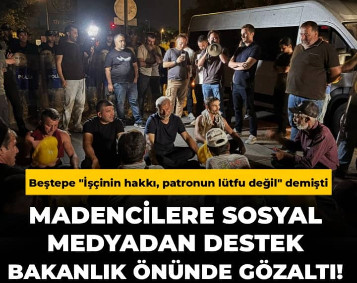 Madencilere sosyal medyadan destek bakanlık önünde gözaltı!