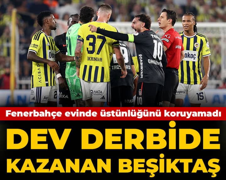 Dev derbide kazanan Beşiktaş: Fenerbahçe öne geçtiği maçta yıkıldı