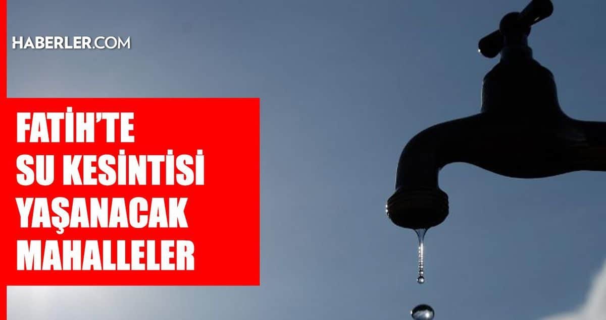 İstanbul FATİH su kesintisi! 26-27 Ağustos İSKİ Fatih su kesintisi ne zaman bitecek, sular ne zaman gelecek? İstanbul FATİH su kesintisi! 26-27 Ağustos İSKİ Fatih su kesintisi ne zaman bitecek, sular ne zaman gelecek?