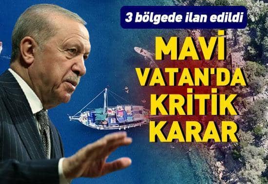Mavi Vatan’da kritik karar: 3 bölgede ilan edildi Mavi Vatan’da kritik karar: 3 bölgede ilan edildi