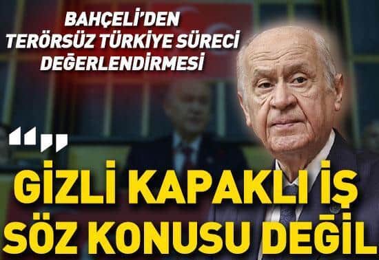 Devlet Bahçeliden süreç değerlendirmesi: Gizli kapaklı iş söz konusu değil Devlet Bahçeliden süreç değerlendirmesi: Gizli kapaklı iş söz konusu değil