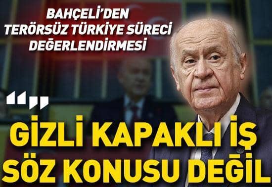 Devlet Bahçeliden süreç değerlendirmesi: Gizli kapaklı iş söz konusu değil Devlet Bahçeliden süreç değerlendirmesi: Gizli kapaklı iş söz konusu değil