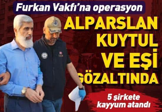 Furkan Vakfına operasyon: Alparslan Kuytul ve eşi gözaltında Furkan Vakfına operasyon: Alparslan Kuytul ve eşi gözaltında