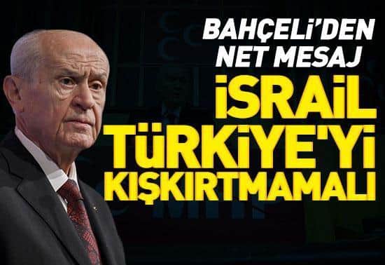MHP lideri Bahçeli: İsrail Türkiyeyi kışkırtmamalı MHP lideri Bahçeli: İsrail Türkiyeyi kışkırtmamalı