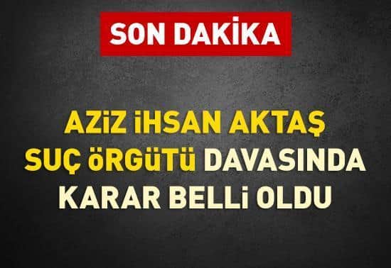 SON DAKİKA... ‘Aziz İhsan Suç Örgütü’ davasında karar belli oldu SON DAKİKA... ‘Aziz İhsan Suç Örgütü’ davasında karar belli oldu