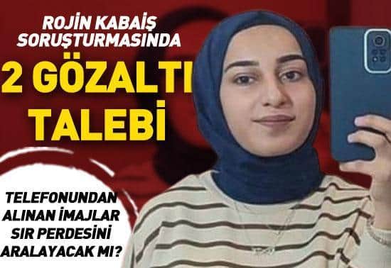 SON DAKİKA Rojin Kabaiş soruşturmasında 2 kişi için gözaltı talebi SON DAKİKA Rojin Kabaiş soruşturmasında 2 kişi için gözaltı talebi