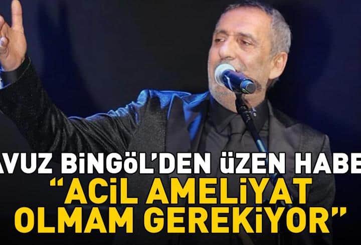 Yavuz Bingöl'den üzen haber: 'Acil ameliyat olmam gerekiyor' Yavuz Bingöl'den üzen haber: 'Acil ameliyat olmam gerekiyor'