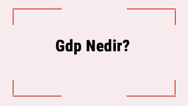 Gdp Nedir? Gdp Açılımı Nedir? Nasıl Hesaplanır? Gdp Nedir? Gdp Açılımı Nedir? Nasıl Hesaplanır?