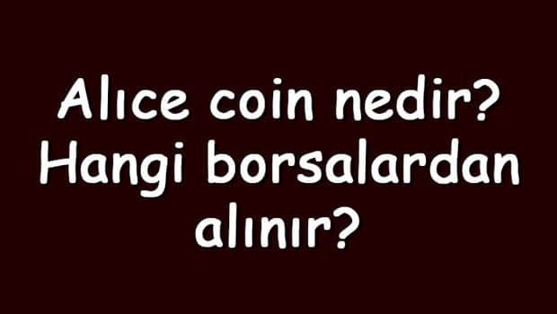 Alıce coin nedir? Hangi borsalardan alınır? Myneighboralice ne zaman çıktı? Ne iş yapar? Alıce coin nedir? Hangi borsalardan alınır? Myneighboralice ne zaman çıktı? Ne iş yapar?
